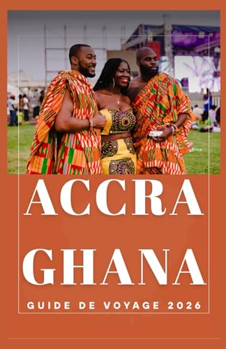 ACCRA GHANA Guide de voyage 2026 (AFRICA COUNTRIES UPDATED LOW BUDGET TRAVEL GUIDE (ENGLISH, GERMAN, ITALIAN, FRENCH, JAPANESE, SPANISH, DUTCH, POLISH))
