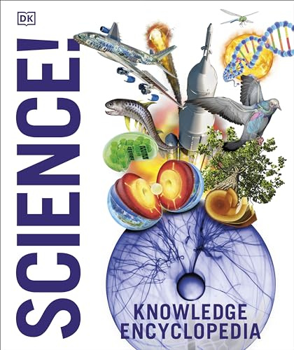 Knowledge Encyclopedia: Science! | Illustrated Guide to Physics, Chemistry, Biology, Space and More | Fun Science Facts for Kids 9+