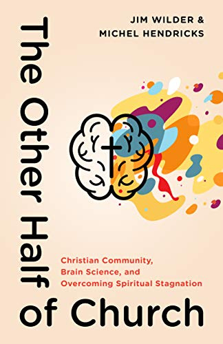 Other Half of Church, The: Christian Community, Brain Science, and Overcoming Spiritual Stagnation