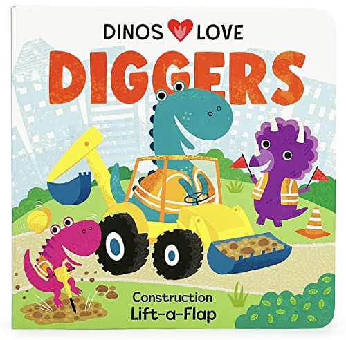 Dinos Love Diggers - A Lift-a-Flap Board Book for Babies and Toddlers