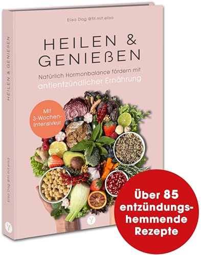 Heilen & Genießen: Natürlich Hormonbalance fördern mit antientzündlicher Ernährung. Vegan, proteinreich, ballaststoffreich, nährstoffreich und glutenfrei Kochen & Backen. Mit 3-Wochen-Intensivkur