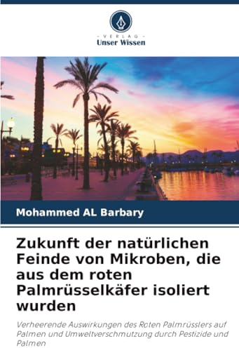 Zukunft der natürlichen Feinde von Mikroben, die aus dem roten Palmrüsselkäfer isoliert wurden: Verheerende Auswirkungen des Roten Palmrüsslers auf ... durch Pestizide und Palmen