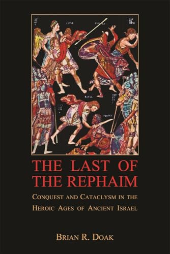The Last of the Rephaim: Conquest and Cataclysm in the Heroic Ages of Ancient Israel: 07