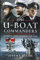 The U-boat Commanders: Knight's Cross Holders 1939-1945