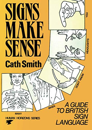 Signs Make Sense: A Guide to British Sign Language (Human horizons series)