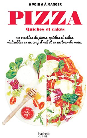 Pizzas, quiches et tartes: 150 recettes de pizza, quiches et tartes réalisables en un coup d'oeil et en un tour de main