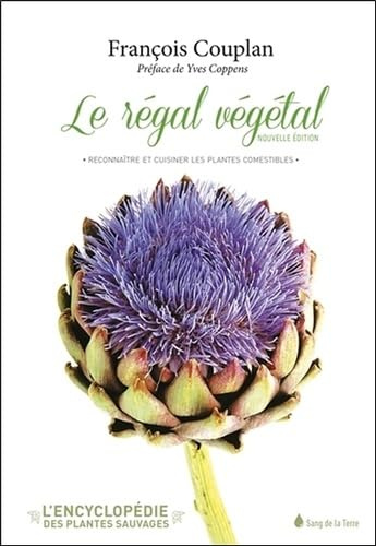 Le régal végétal: Reconnaître et cuisiner les plantes comestibles