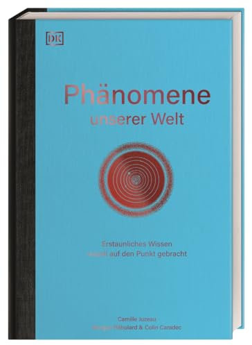 Phänomene unserer Welt: Erstaunliches Wissen visuell auf den Punkt gebracht. 124 Bildtafeln aus 10 Disziplinen. Kunstvoll gestaltetes Sachbuch mit außergewöhnlichen Illustrationen