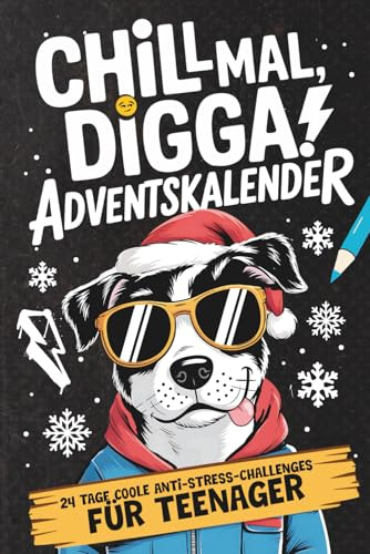 Chill mal, Digga! Adventskalender für Teenager Jungs & Mädchen: 24 Tage coole Anti-Stress-Challenges, Fun Facts, verrückte Aufgaben & kreative Escapes für eine entspannte Adventszeit!