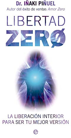 Libertad Zero: La liberación interior para ser tu mejor versión (PSICOLOGIA Y SALUD)