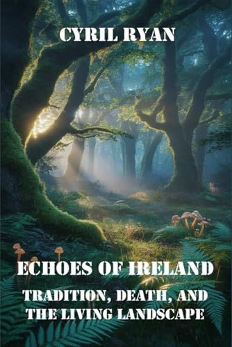 ECHOES OF IRELAND: TRADITION, DEATH, AND THE LIVING LANDSCAPE
