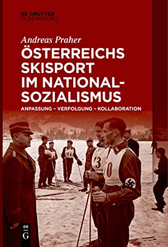 Österreichs Skisport im Nationalsozialismus: Anpassung – Verfolgung – Kollaboration