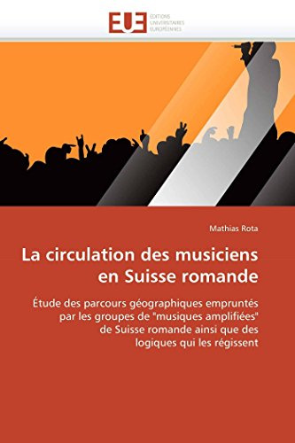 La circulation des musiciens en Suisse romande: Étude des parcours géographiques empruntés par les groupes de musiques amplifiées de Suisse romande ainsi que des logiques qui les régissent