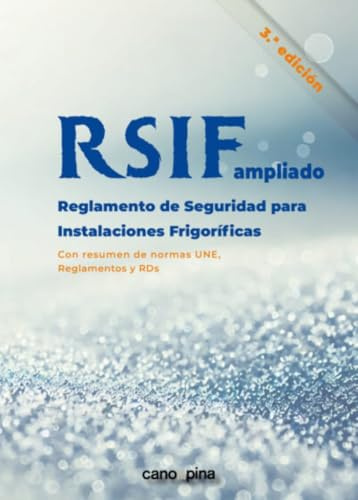 RSIF ampliado: Reglamento seguridad instalaciones frigoríficas con resumen de normas UNE, Reglamentos y RDs