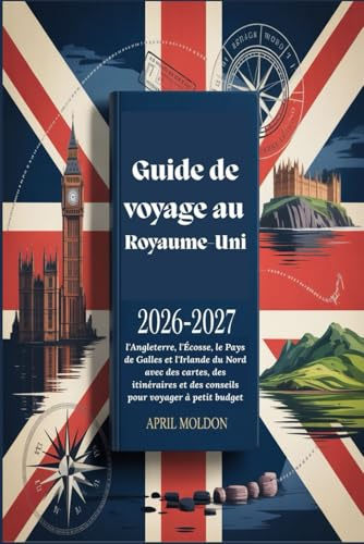 Guide de voyage au Royaume-Uni 2026-2027 : Explorez l'Angleterre, l'Écosse, le Pays de Galles et l'Irlande du Nord avec des cartes, des itinéraires et des conseils pour voyager à petit budget
