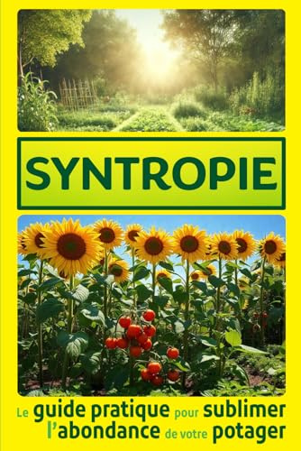 Syntropie: le guide pratique pour sublimer l’abondance de votre potager.