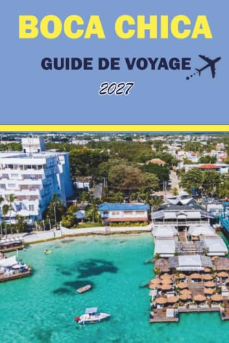 BOCA CHICA GUIDE DE VOYAGE 2027: Plages, fruits de mer, snorkeling, excursions en bateau et conseils pratiques pour les visiteurs près de Saint-Domingue