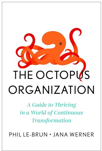 The Octopus Organization: A Guide to Thriving in a World of Continuous Transformation