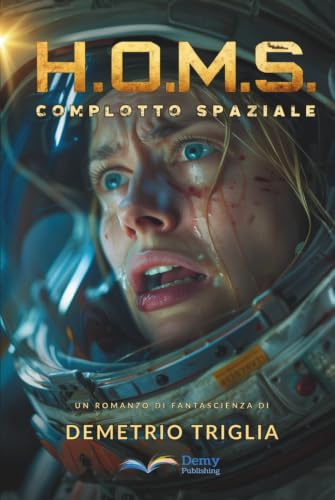 H.O.M.S. - Fase Uno: Complotto Spaziale: Un thriller di fantascienza tra Terra, Luna, Marte... e oltre