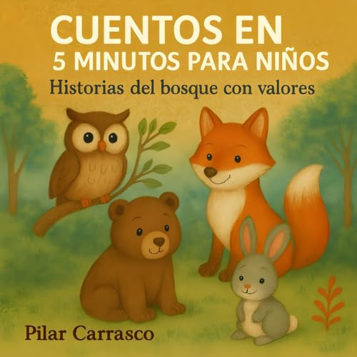 Cuentos de 5 minutos para niños. Historias del bosque con valores ,aventuras de animales.: Cuentos cortos con valores para dormir de adorables ... lectura y comprensión, niños de 3 a 8 años .