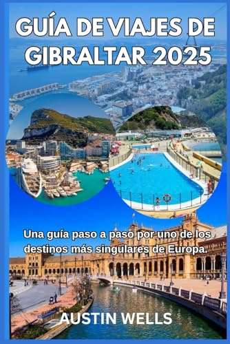 GUÍA DE VIAJES DE GIBRALTAR 2025: Una guía paso a paso por uno de los destinos más singulares de Europa.