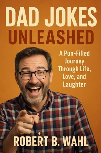 DAD JOKES UNLEASHED: A pun-filled journey through life, love, and laughter