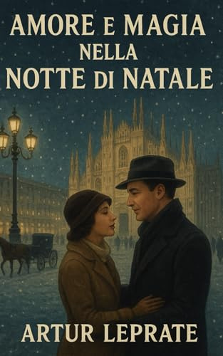 Amore e magia nella notte di Natale: Romanzo d’amore natalizio, romance inverno, neve e magia di Natale, emozioni intense e seconde possibilità per cuori romantici