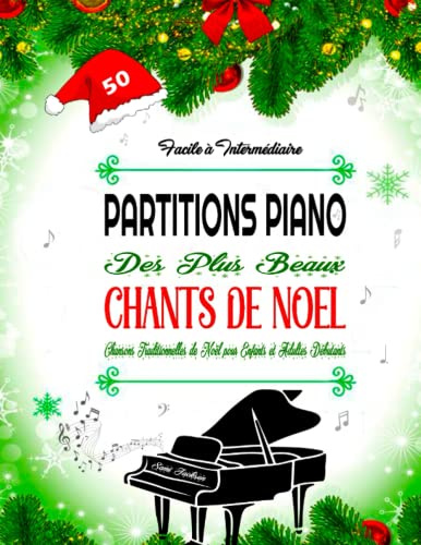 PARTITIONS PIANO DES PLUS BEAUX CHANTS DE NOEL - Facile à Intermédiaire: 50 Chansons Traditionnelles de Noël pour Enfants et Adultes Débutants avec Paroles