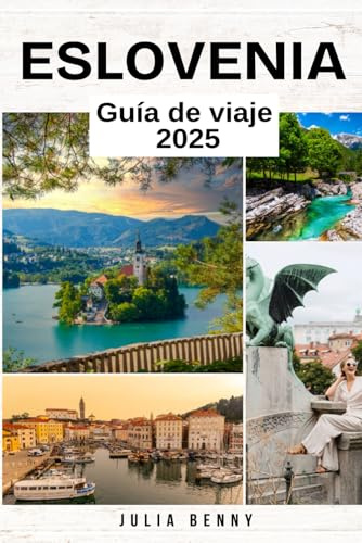 ESLOVENIA Guía de viaje 2025: Descubra paisajes de cuento de hadas, aventuras alpinas y joyas escondidas en el corazón de Europa