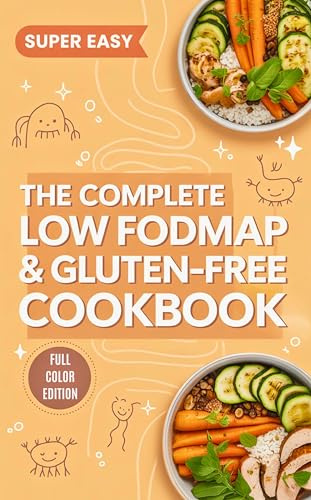 The Complete Low FODMAP & Gluten-Free Cookbook: 50+ Super Easy Beginner Recipes to Relieve IBS, SIBO & Bloating Naturally