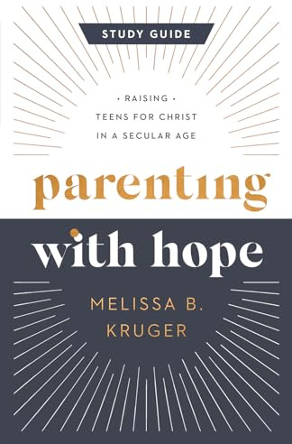 Parenting with Hope Study Guide: Raising Teens for Christ in a Secular Age