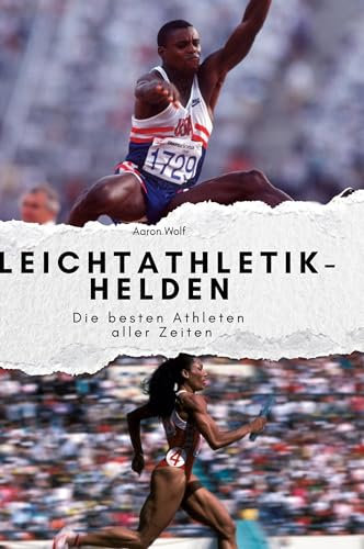 Unsere Leichtathletik-Helden: Die besten Athleten aller Zeiten