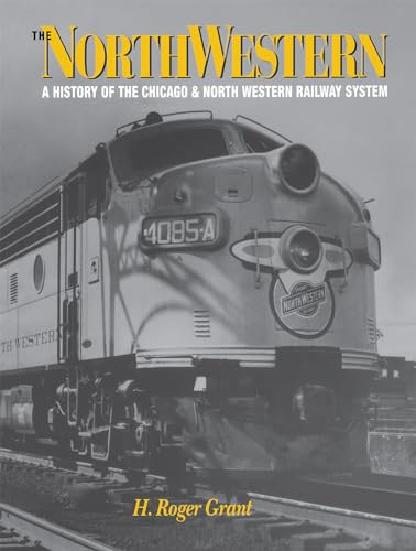 The North Western: A History of the Chicago & North Western Railway System (Railroads in America)
