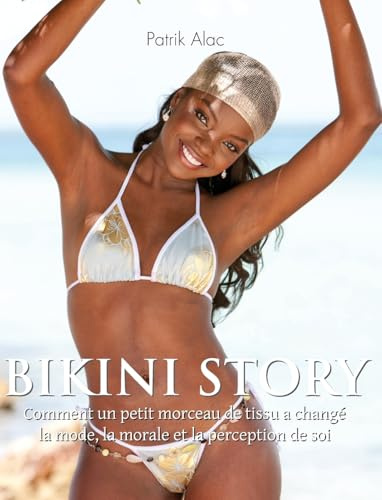Bikini Story: Comment un petit morceau de tissu a changé la mode, la morale et la perception de soi