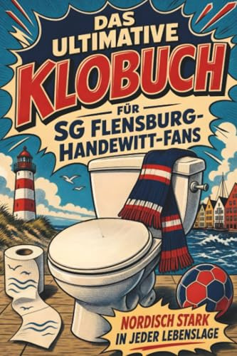 Das ultimative Klobuch für SG Flensburg-Handewitt-Fans: Nordisch stark in jeder Lebenslage. Lustiges Geschenk mit Lifehacks, Fun Facts und Geschichten