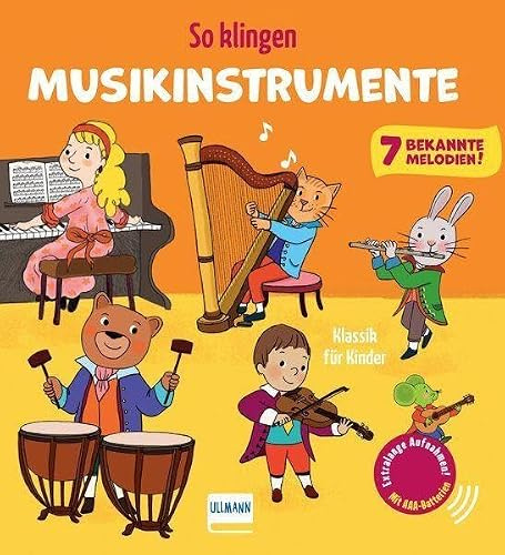 So klingen Musikinstrumente - Klassik für Kinder: Soundbuch für Kinder ab 12 Monaten | Mit 7 bekannten, extra langen Musikstücken | Jetzt mit AAA-Batterien und regulierbarer Lautstärke