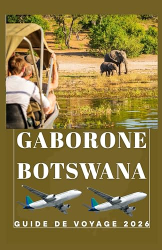 GABORONE BOTSWANA Guide de voyage 2026 (AFRICA COUNTRIES UPDATED LOW BUDGET TRAVEL GUIDE (ENGLISH, GERMAN, ITALIAN, FRENCH, JAPANESE, SPANISH, DUTCH, POLISH))