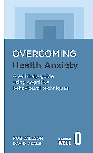 Overcoming Health Anxiety: A self-help guide using cognitive behavioural techniques (Overcoming Books)