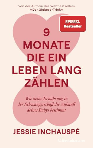 9 Monate, die ein Leben lang zählen: Wie deine Ernährung in der Schwangerschaft die Zukunft deines Babys bestimmt - Von der Autorin des Weltbestsellers 'Der Glukose-Trick' - SPIEGEL-Bestseller