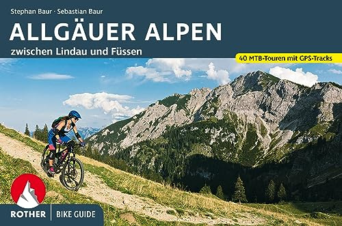Bike Guide Allgäuer Alpen: 40 Mountainbike-Touren zwischen Lindau und Füssen. Mit GPS-Tracks