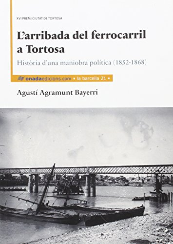 Arribada del ferrocarril a Tortosa, L' (La Barcella)