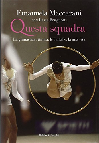 Questa squadra. La ginnastica ritmica, la mia vita