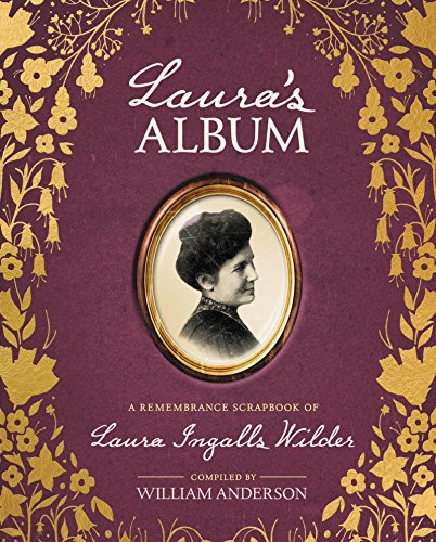 Laura's Album: A Remembrance Scrapbook of Laura Ingalls Wilder – The True Story of Pioneer Life Through Family Photos, Letters, and Documents for Kids (Ages 8-12)