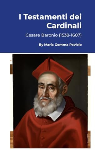 I Testamenti dei Cardinali: Cesare Baronio (1538-1607)