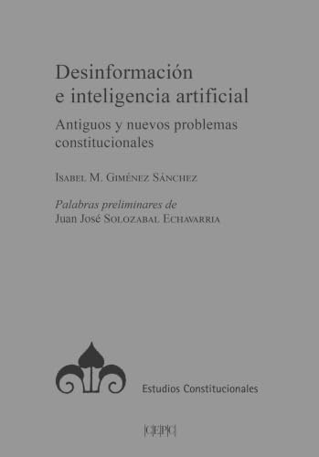 Desinformación e inteligencia artificial: Antiguos y nuevos problemas constitucionales (Estudios Constitucionales)
