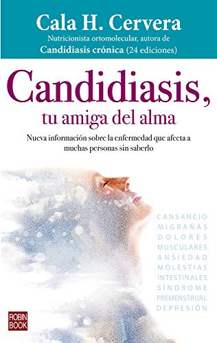 Candidiasis, tu amiga del alma: Nueva Información Sobre La Enfermedad Que Afecta a Muchas Personas Sin Saberlo (Robinbook)