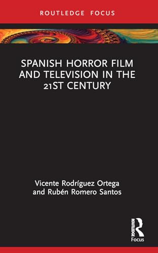 Spanish Horror Film and Television in the 21st Century (Routledge Focus on Media and Cultural Studies)