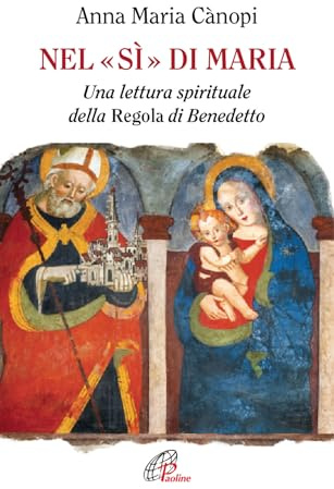 Nel «si» di Maria. Una lettura spirituale della Regola di Benedetto