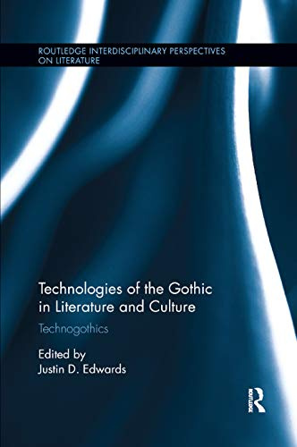 Technologies of the Gothic in Literature and Culture: Technogothics (Routledge Interdisciplinary Perspectives on Literature)