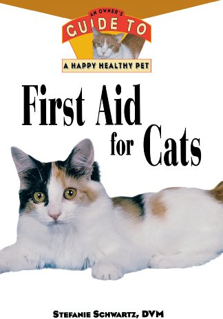 First Aid for Cats: An Owner's Guide to a Happy Healthy Pet